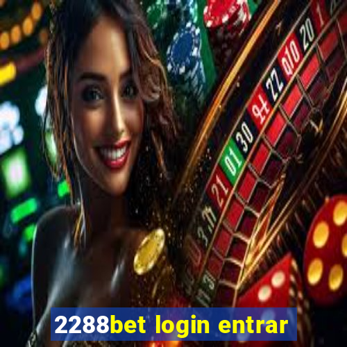 2288bet login entrar