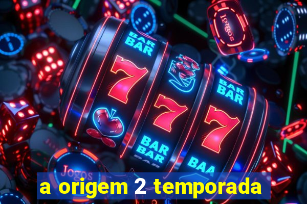 a origem 2 temporada