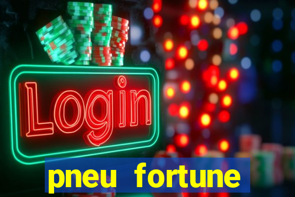 pneu fortune reclame aqui