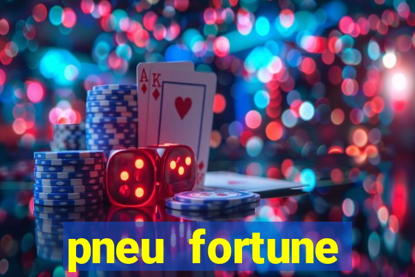 pneu fortune reclame aqui