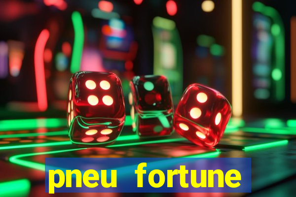 pneu fortune reclame aqui