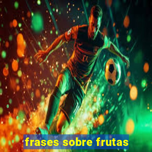 frases sobre frutas