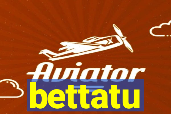 bettatu