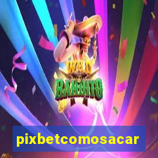 pixbetcomosacar