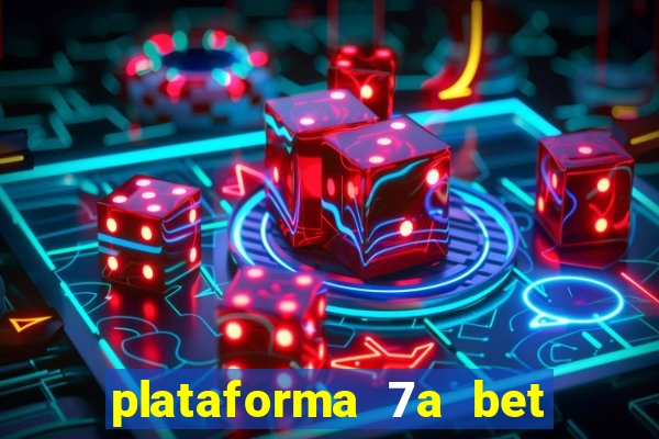 plataforma 7a bet é confiável