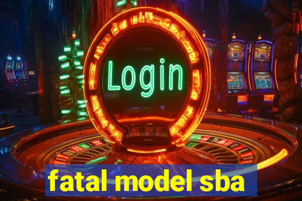 fatal model sba