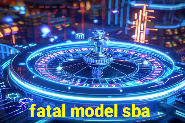 fatal model sba