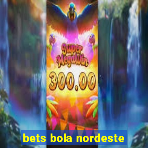 bets bola nordeste