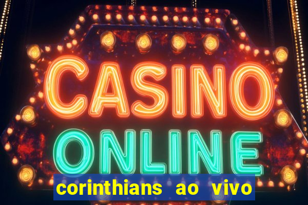 corinthians ao vivo futebol play