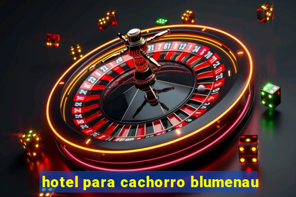 hotel para cachorro blumenau