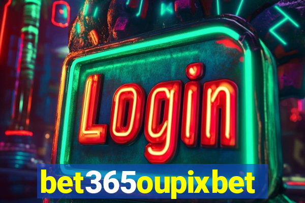 bet365oupixbet