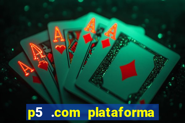 p5 .com plataforma de jogos