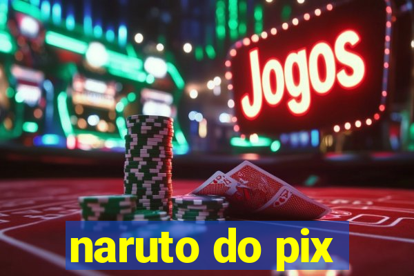 naruto do pix