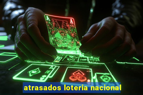 atrasados loteria nacional