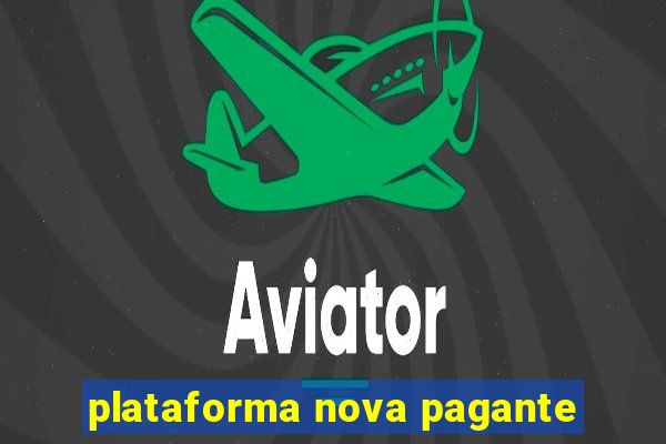 plataforma nova pagante