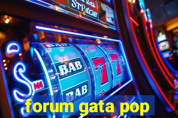 forum gata pop