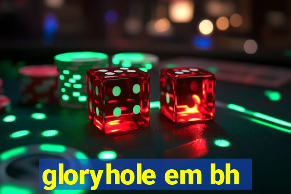 gloryhole em bh