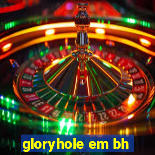 gloryhole em bh