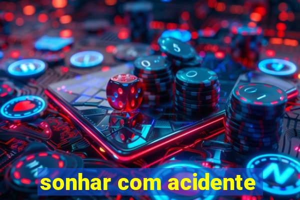 sonhar com acidente