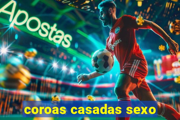 coroas casadas sexo