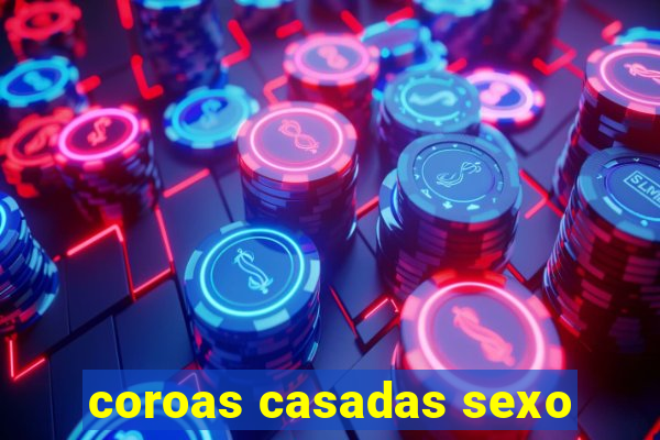 coroas casadas sexo