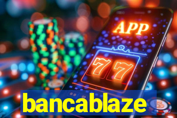 bancablaze