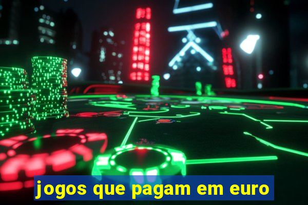 jogos que pagam em euro