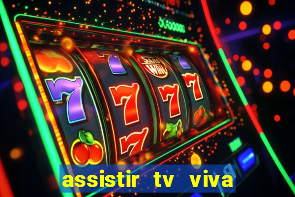 assistir tv viva online grátis