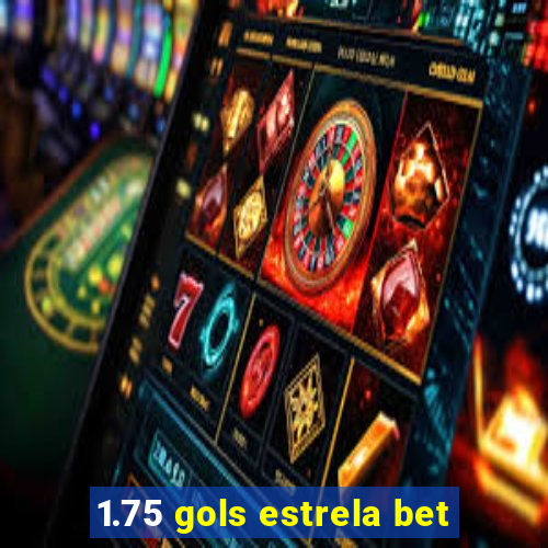 1.75 gols estrela bet