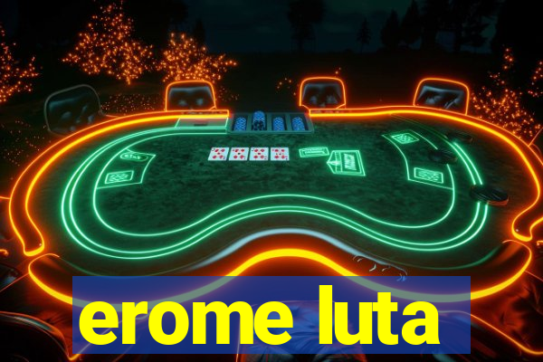 erome luta