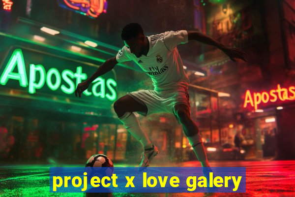 project x love galery