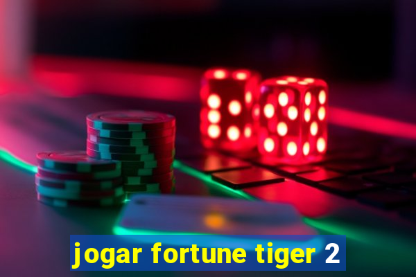 jogar fortune tiger 2