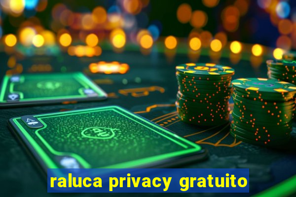 raluca privacy gratuito