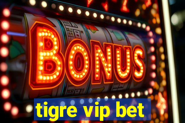 tigre vip bet