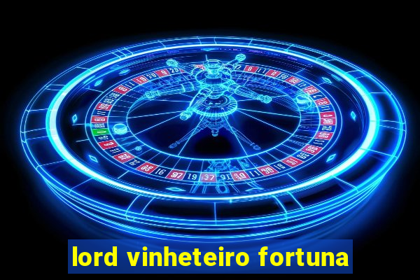 lord vinheteiro fortuna