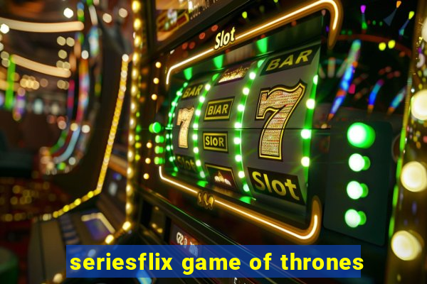 seriesflix game of thrones