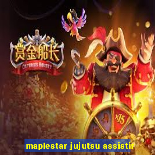 maplestar jujutsu assistir