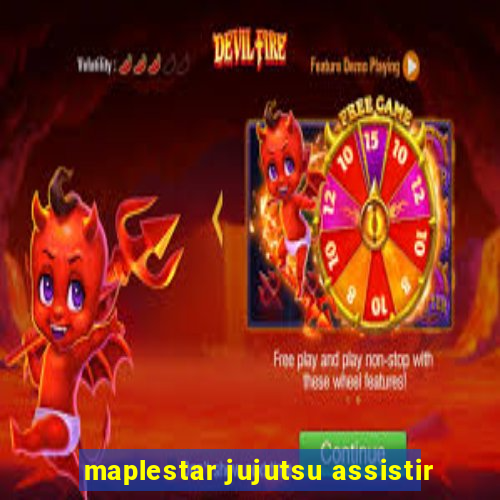 maplestar jujutsu assistir