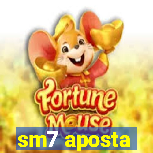 sm7 aposta