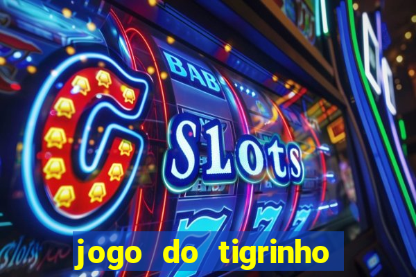 jogo do tigrinho gratis sem deposito