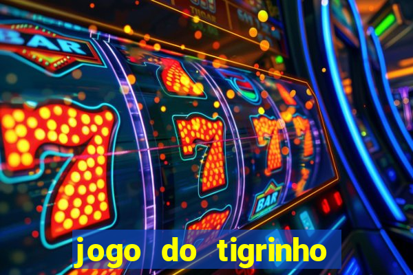 jogo do tigrinho gratis sem deposito