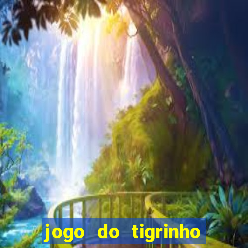 jogo do tigrinho gratis sem deposito