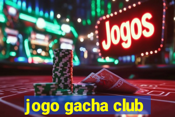 jogo gacha club