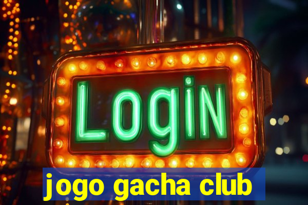 jogo gacha club