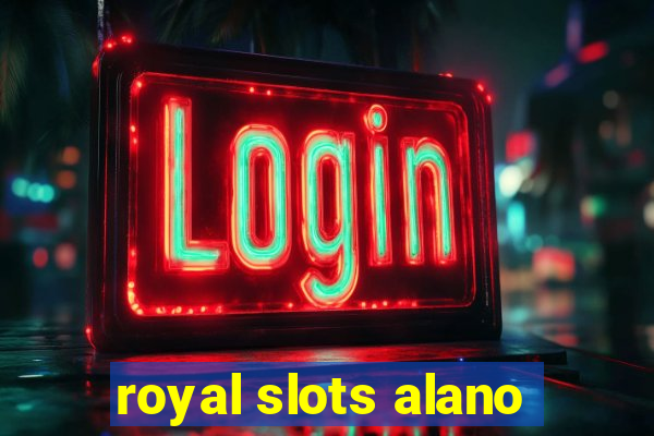 royal slots alano