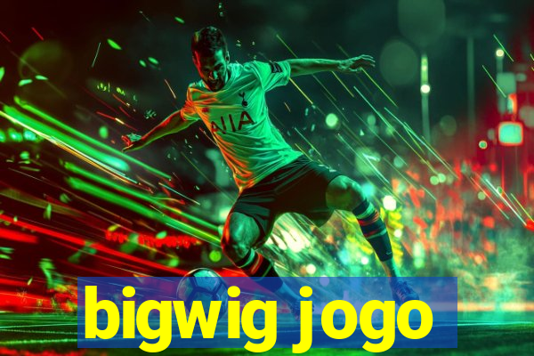 bigwig jogo