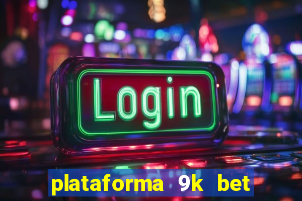 plataforma 9k bet paga mesmo