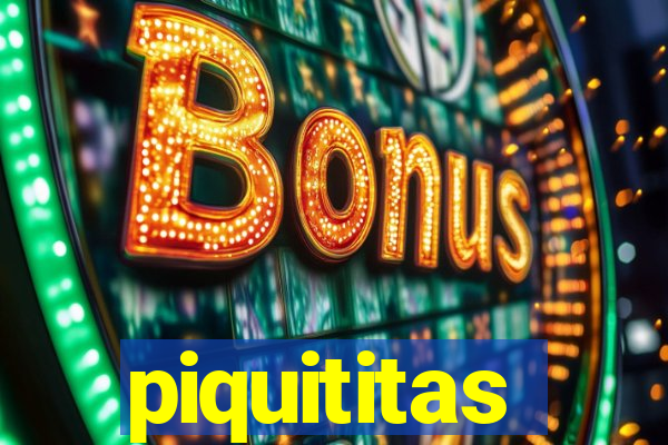 piquititas