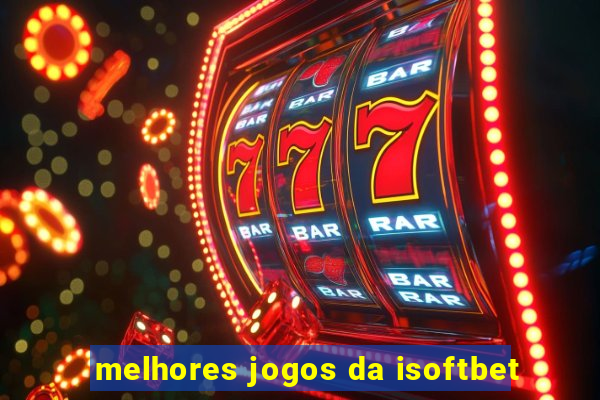 melhores jogos da isoftbet