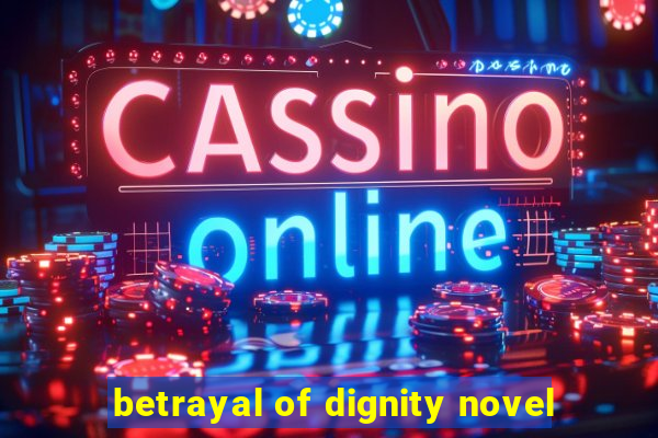 betrayal of dignity novel